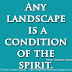 Any landscape is a condition of the spirit. ~Henri Frederic Amiel