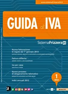 Guida all'IVA - Gennaio 2013 | TRUE PDF | Mensile | Professionisti | Tributi | Normativa
La rivista del Sistema Frizzera 24, dedicata all'approfondimento e all'analisi operativa di tutte le problematiche legate all'applicazione dell'imposta sul valore aggiunto, nazionale e comunitaria.