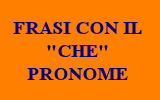 FRASI CON IL CHE PRONOME