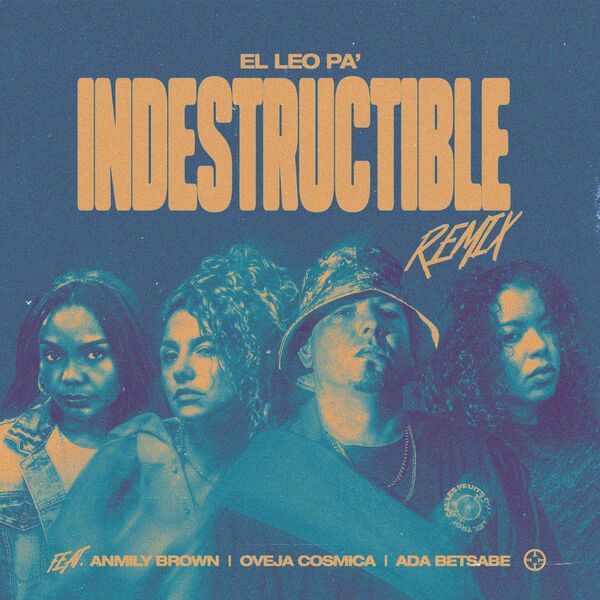 El Leo Pa’ – Indestructible (Remix) (Feat.Ada Betsabe,Oveja Cosmica,Anmily Brown) (Single) 2022