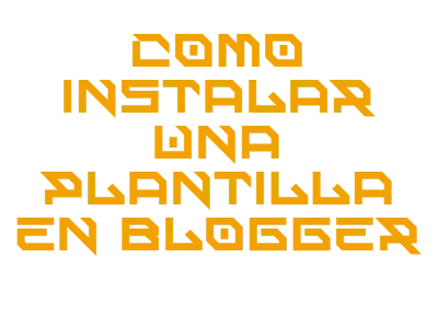 Cómo instalar una plantilla en blogger