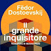 Fëdor Michajlovič Dostoevskij, “Il Grande Inquisitore”, cap. V de “I fratelli Karamàzov”. La recensione di Fattitaliani