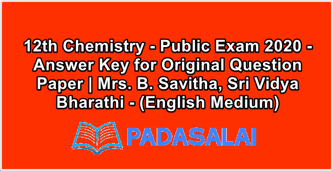 12th Chemistry - Public Exam 2020 - Answer Key for Original Question Paper | Mrs. B. Savitha, Sri Vidya Bharathi - (English Medium)