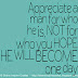 Appreciate a man for who he is, NOT for who you HOPE HE WILL BECOME one day