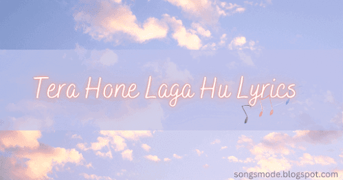 Tera Hone Laga Hu Lyrics