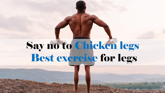 Say no to chicken legs : Best exercise for legs