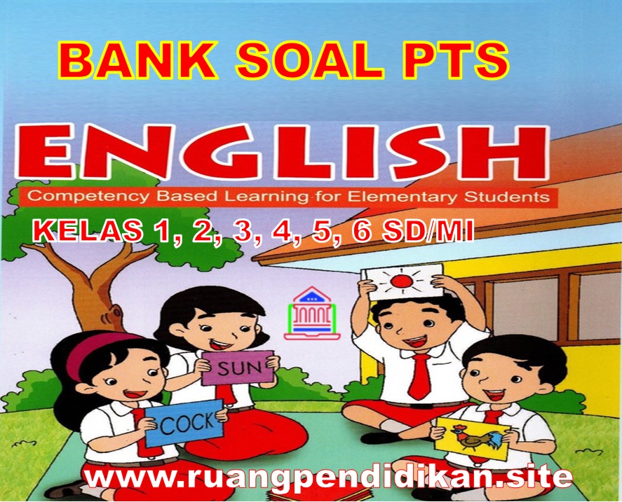 Bank Soal PTS Bahasa Inggris Kelas 1-6 SD/MI