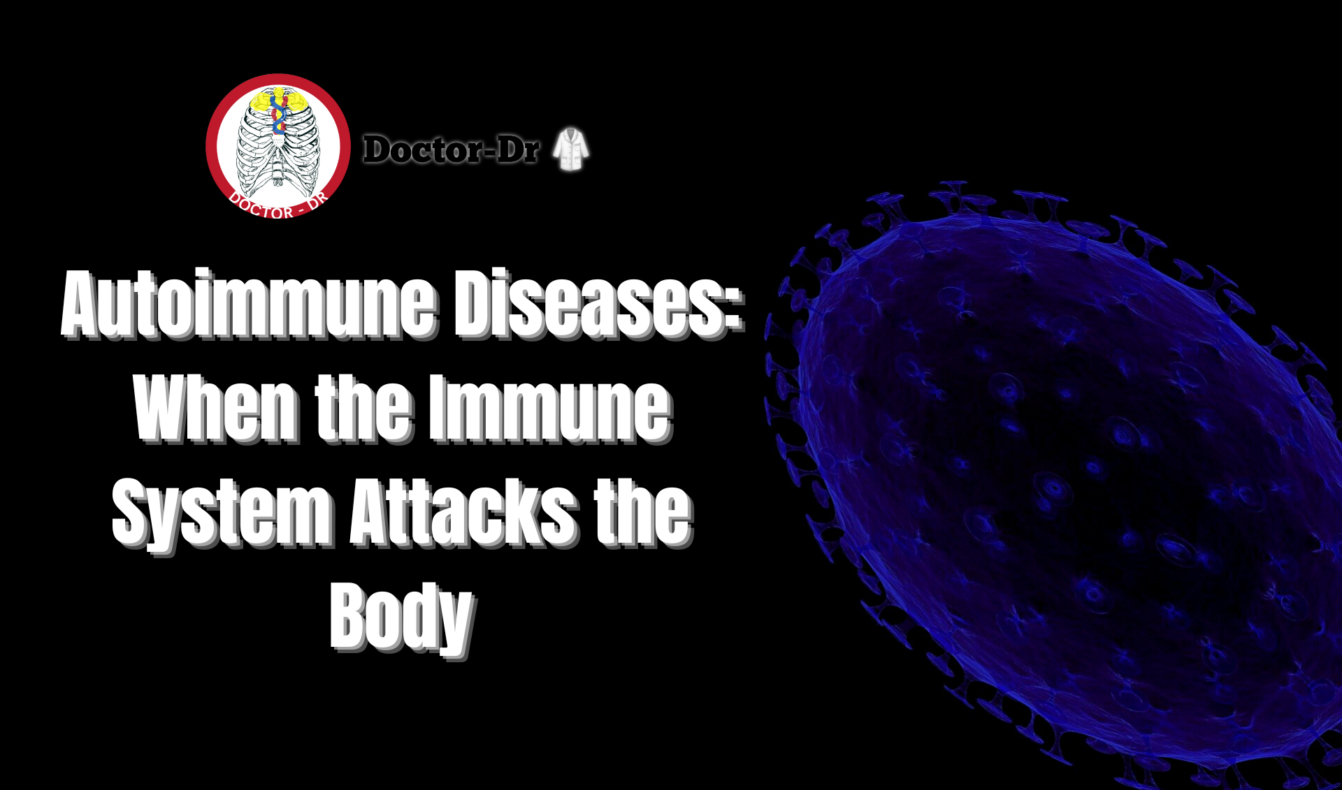 Autoimmune Diseases: When the Immune System Attacks the Body