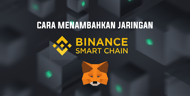 Cara Menambahkan Network Binance Smart Chain (BSC) di Metamask Extension