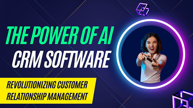 The Power of AI CRM Software: Revolutionizing Customer Relationship Management