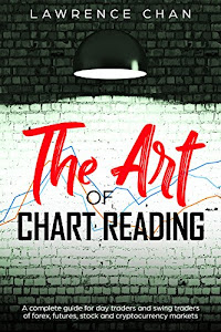 The Art of Chart Reading: A Complete Guide for Day Traders and Swing Traders of Forex, Futures, Stock and Cryptocurrency Markets (English Edition)