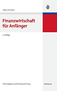 Finanzwirtschaft für Anfänger (Lehr- und Handbücher zur entscheidungsorientierten Betriebswirtschaft)