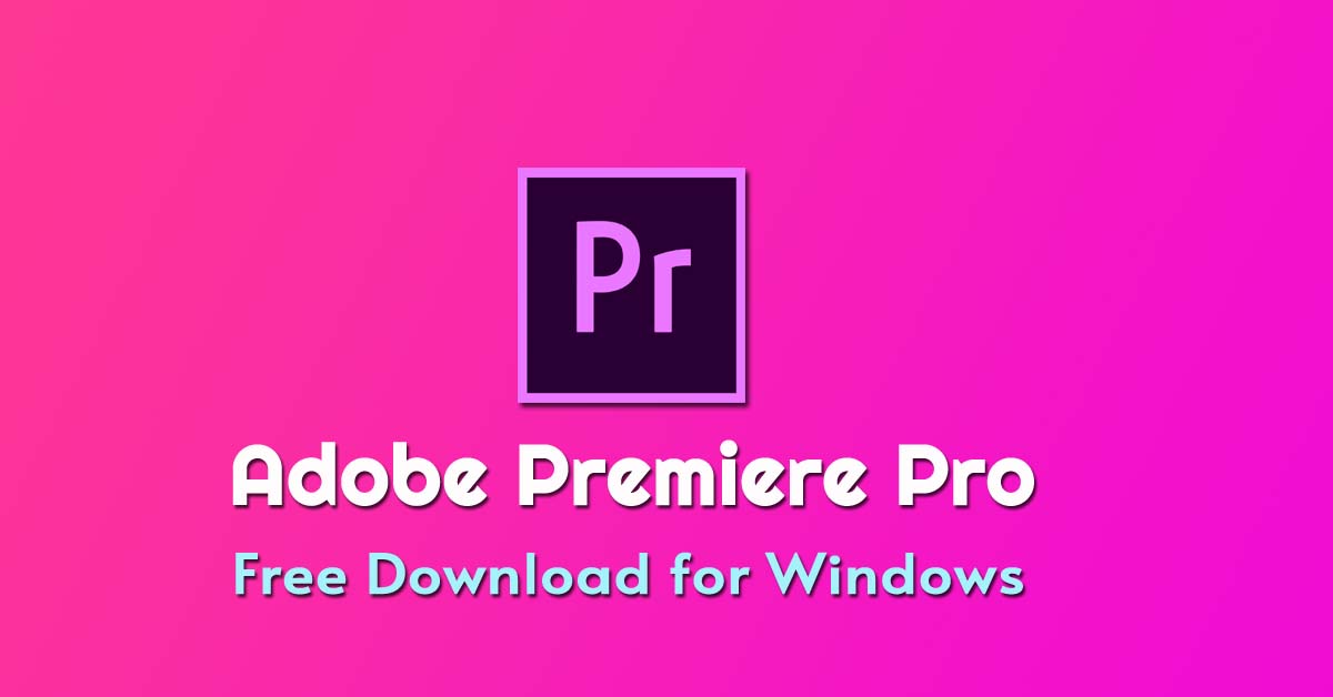 Adobe Premiere Pro Free Download for Windows - Latest Version