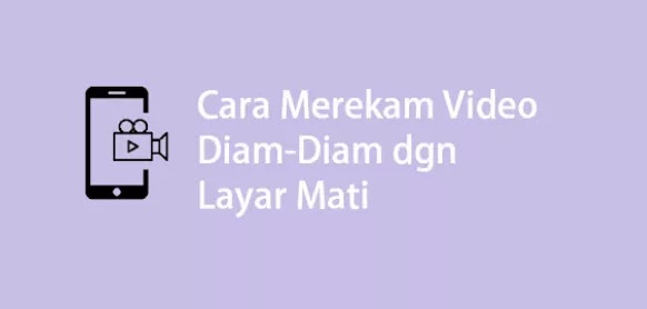 7 Cara Mudah Merekam Video Secara Diam-Diam Dalam Kondisi Layar Hp Mati