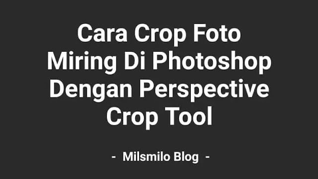Cara crop foto miring menggunakan perspective crop tool , meluruskan foto agar tidak miring di photoshop