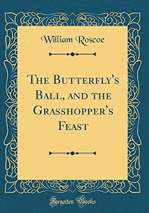The Butterfly's Ball, and the Grasshopper's Feast (Classic Reprint)