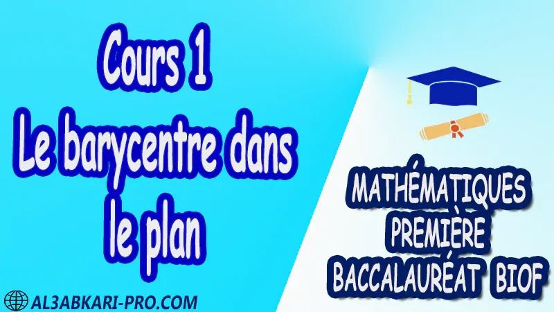 Le barycentre dans le plan Mathématiques Mathématiques biof mathématiques 1 ère Bac 1ère Bac Sciences Expérimentales 1 ère Bac Sciences et Technologies Électriques 1ère Bac Sciences et Technologies Mécaniques 1ère Bac Sciences Économiques et Gestion exercice de math exercices de maths maths en ligne prof de math exercice de maths math exercice maths maths en ligne maths inter superprof maths professeur math cours de maths à distance Fiche pédagogique Devoir de semestre 1 Devoirs de semestre 2 maroc Exercices corrigés Cours résumés devoirs corrigés exercice corrigé prof de soutien scolaire a domicile cours gratuit cours gratuit en ligne cours particuliers cours à domicile soutien scolaire à domicile les cours particuliers cours de soutien des cours de soutien les cours de soutien professeur de soutien scolaire cours online des cours de soutien scolaire soutien pédagogique