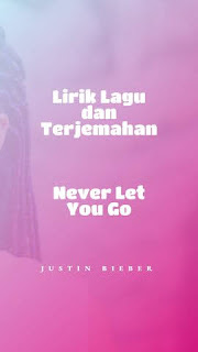 Justin Bieber - Never Let You Go | Lirik Lagu dan Terjemahan 1
