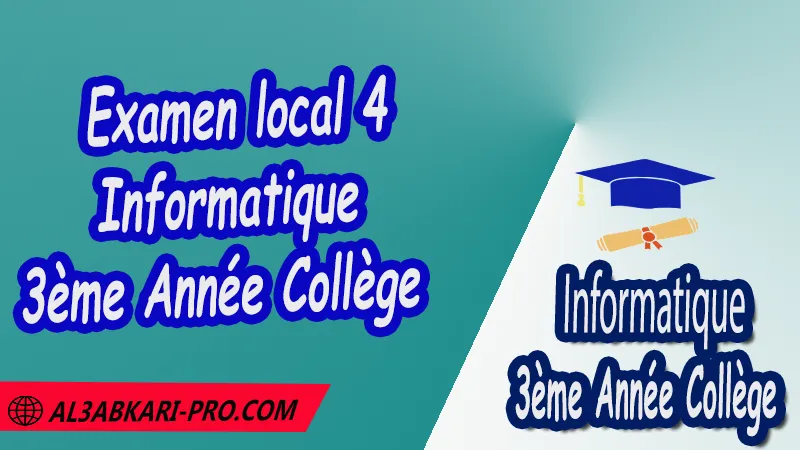 Examen local 4 Informatique 3ème Année Collège PDF Examens locaux de l'informatique 3ème Année Collège Examen régional en Informatique Informatique de 3 ème Année Collège 3AC Sujet et Corrigé des examens normalises régionaux corrigés 3AC de l'informatique Examens régionaux corrigés 3ème Année du cycle Secondaire collégial Examens Régionaux corrigés de Informatique Examen régional corrigé de Informatique 3ème année collège examen régional normalisé 3AC en Informatique Examens régionaux de 3ème année collège Informatique Examen régional Informatique 3ème année collège pdf Examen régional 3ème année collège maroc Examen régional de Informatique sujet et corrigé Examen régional de Informatique énoncé et Corrigé Examen 3ème année collège maroc Examen local de Informatique Examen normalisé 3ème année collège en informatique avec correction examen régional de l'informatique 3ème année collège PDF et Word examen local de l'informatique 3ème année collège Informatique 3ème année collège maroc جميع الامتحانات الجهوية مع التصحيح المعلوميات الثالثة اعدادي الامتحان المحلي مادة الاعلاميات للسنة الثالثة اعدادي امتحان جهوي مادة المعلوميات مستوى الثالثة اعدادي