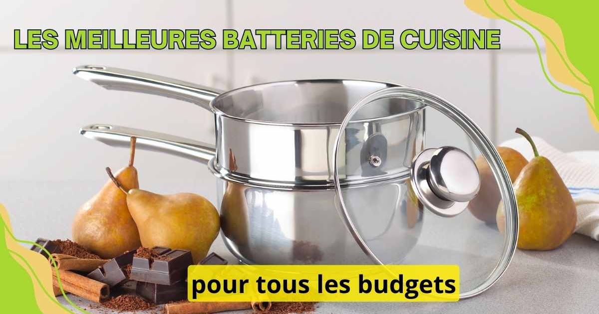 Quelle batterie de cuisine choisir pour cuisiner comme un chef