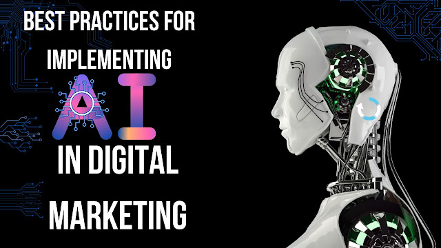 Best practices for implementing AI in digital marketing, including tips for selecting the right tools and technologies.