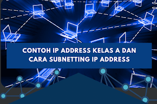 Contoh IP Address Kelas A dan Cara Subnetting IP Address