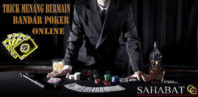 Trick Menang Cepat Dalam Permainan Bandar Poker Online 