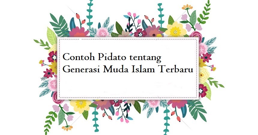 Contoh Pidato Tentang Generasi Muda Islam Terbaru Kumpulan Pidato Jago Berpidato Apa Yang Kamu Cari Ada Disini