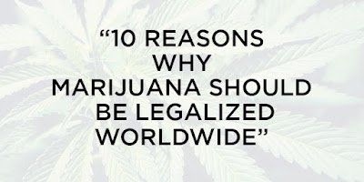 10 Reasons why Marijuana Should be legalized Worldwide
