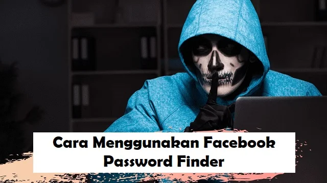 Cara Menggunakan Facebook Password Finder