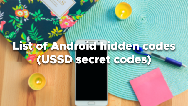 List of Android Hidden Codes (USSD secret codes)