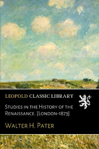 Studies in the History of the Renaissance. [London-1873]