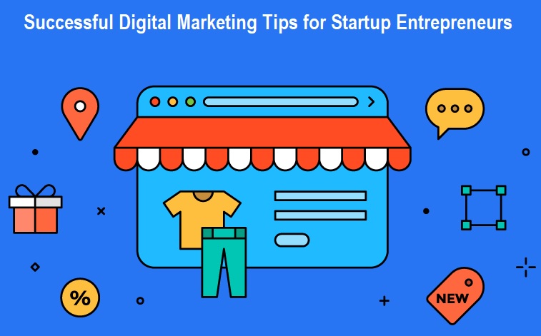 Successful Digital Marketing Tips for Startup Entrepreneurs