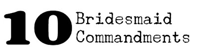 The 10 Bridesmaid Commandments