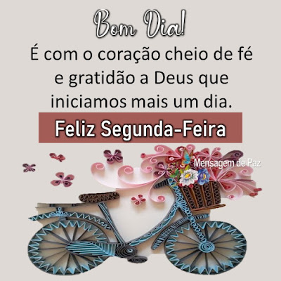 É com o coração cheio de fé e gratidão   a Deus que iniciamos mais um dia.  Feliz Segunda-Feira  Bom Dia!