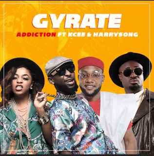 Addiction ft. Kcee Harrysong - Gyrate