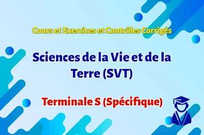 Cours , Exercices et Devoirs Corrigés Sciences de la Vie et de la Terre (SVT) - Terminale S (Spécifique)