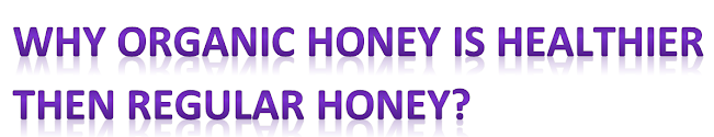 What is the difference Between  Organic Honey & Regular Honey.