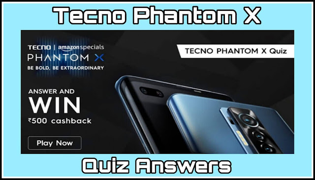Tecno Phantom X Quiz Answers : 5 सवालों के जवाब दे और जीते ₹500 Amazon Pay