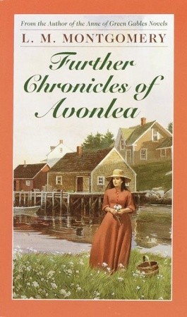 Further Chronicles of Avonlea by L.M. Montgomery (5 star review)