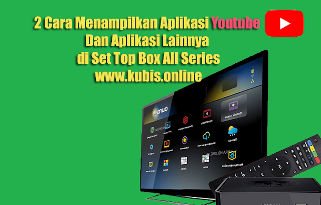 2 Cara Menampilkan Aplikasi Youtube Dan Aplikasi Lainnya di Set Top Box All Series