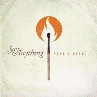 Say Anything – Burn A Miracle Lyrics | Letras | Lirik | Tekst | Text | Testo | Paroles - Source: musicjuzz.blogspot.com