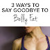 3 Ways to Say Goodbye to Belly Fat