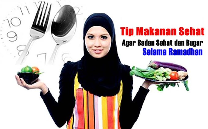 Ini Tips Untuk Tetap Bugar dan Sehat Selama Ramadhan