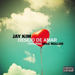 Jay Kim - Desejo De Amar (feat. Mike Muller) (2016) 