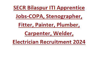 SECR Bilaspur ITI Apprentice Jobs-COPA, Stenographer, Fitter, Painter, Plumber, Carpenter, Welder, Electrician Recruitment 2024