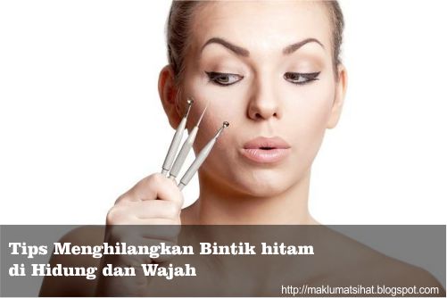 Tips Menghilangkan Bintik hitam di Hidung dan Wajah