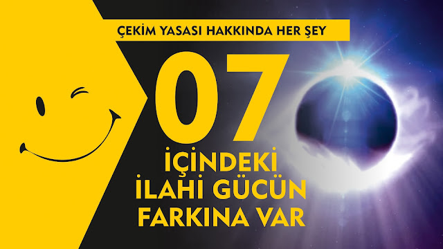 İçindeki İlahi Gücün Farkına Var / Çekim Yasası Hakkında Her Şey 07