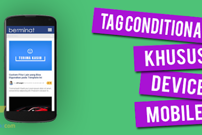 Blogger Tag Conditional for Mobile, Menampilkan atau Menyembunyikan Widget di Mobile