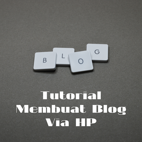 Tutorial Membuat Blog Via HP